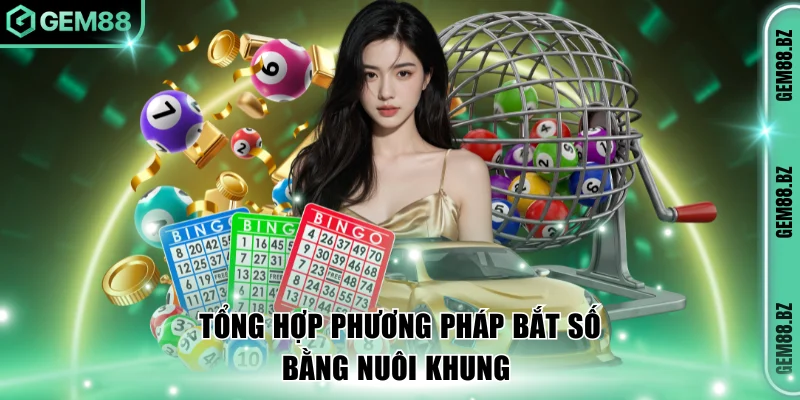 Tổng hợp phương pháp bắt số bằng nuôi khung